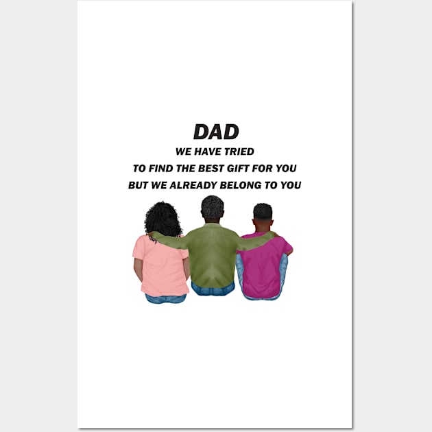 Dad We Have Tried To Find The Best Gift For You/ But We Already Belong To You Father's Day Gift/ Great Gift For Your Father For Father's Day Wall Art by WassilArt